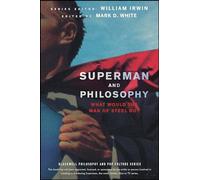 Superman and Philosophy: What Would the Man of Steel Do?