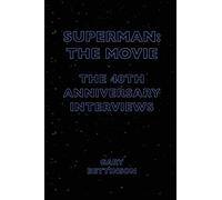 Superman - the Movie: The Movie - The 40th-Anniversary Interviews