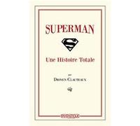 Superman-Une Histoire Totale Dionen Clauteaux (Auteur)