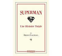 Superman-Une Histoire Totale - Dionen Clauteaux - Ecran Fantastique - broché - Etude