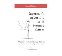Superman's Adventure With Prostate Cancer: One man’s navigation through the twists and turns of advanced prostate cancer