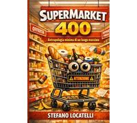 SUPERMARKET 400: Antropologia minima di un luogo massimo