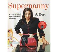Supernanny: How to Get the Best from Your Children