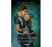 Supernatural Academy: Year Three (Supernatural Academy 3) Episches Finale der magischen New Adult-Romantasy - Jaymin Eve - Carlsen - ebook (ePub) - Livre