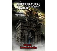 Supernatural Dares of the Midwest: Curses, Monsters, and Ghosts