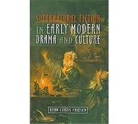 Supernatural Fiction in Early Modern Drama and Culture