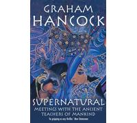Supernatural: Meetings with the Ancient Teachers of Mankind by Graham Hancock(2006-10-01)