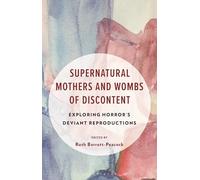 Supernatural Mothers and Wombs of Discontent: Exploring Horror's Deviant Reproductions