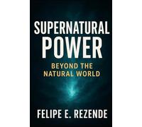 Supernatural Power: Beyond the Natural World