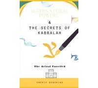 Supernatural Powers & The Secrets of Kabbalah: The Arizal Unveiled