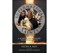 Supernatural Saints: A School of Ministry from the Saints