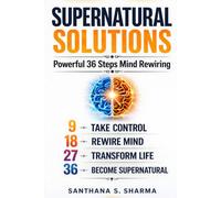 Supernatural Solutions: 36 Science-Based Techniques to Rewire Your Mind
