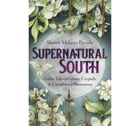 Supernatural South: Gothic Tales of Ghosts, Cryptids & Unexplained Phenomena