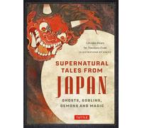 Supernatural Tales from Japan Ghosts, Goblins, Demons and Magic
