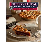 Supernatural: The Official Cookbook: Burgers, Pies, and Other Bites from the Road