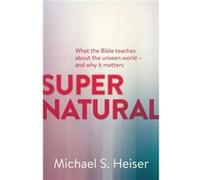 Supernatural What the Bible Teaches About the Unseen World and Why It Matters by Michael Heiser Michael Heiser (Auteur)