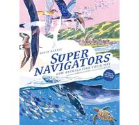 Supernavigators: How Animals Find Their Way (Illustrated Young Readers Edition)