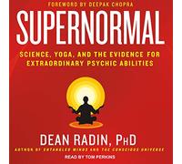 Supernormal: Science, Yoga, and the Evidence for Extraordinary Psychic Abilities