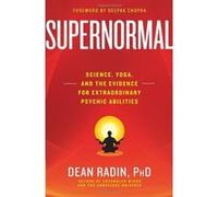 Dean Radin – Supernormal : Science, Yoga, and the Evidence for Extraordinary Psychic Abilities