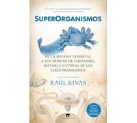 Superorganismos: De la medusa inmortal a los hongos de Chernóbil, historia natural de los seres prodigiosos