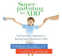 Superparenting for ADD : une approche innovante pour élever votre enfant distrait