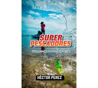 Superpescadores: Más que un deporte, es un estilo de Vida