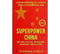 Superpower China - Understanding The Chinese World Power From Asia