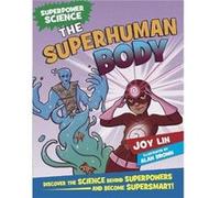 Superpower Science The Superhuman Body by Joy Lin Inconnu (Auteur)