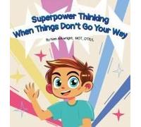 Superpower Thinking When Things Don't Go Your Way