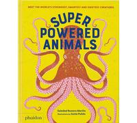 Superpowered animals : meet the world's strongest, smartest and swiftest creatures