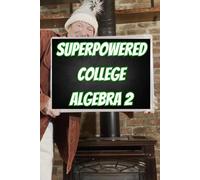 Superpowered College Algebra 2: Relations, Functions, and Lines