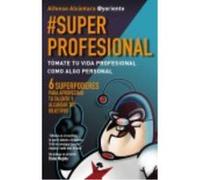 #Superprofesional: Tómate Tu Vida Profesional Como Algo Personal - Alfonso Alcántara Gómez Alfonso Alcántara Gómez (Auteur)