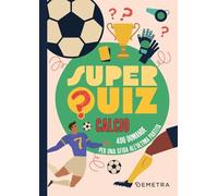Superquiz calcio. 500 domande per una sfida all'ultima partita
