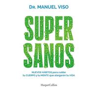 Supersanos Nuevos hábitos para cuidar tu cuerpo y tu mente que alargarán tu vida - Dr. Manuel Viso - HarperCollins Ibérica S.A. - ebook (ePub) - Livre