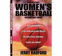 Superscout Women's Basketball Recruiting Guide: An In-Depth Look At The Entire Recruiting Process For High School Basketball Players And Parents