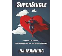 SuperSingle: No Partner? No Problem. Time to Embrace YOUR life. Your Purpose. Your POWER