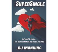 SuperSingle: No Partner? No Problem. Time to Embrace YOUR life. Your Purpose. Your POWER