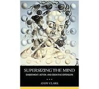 Supersizing the Mind, Philosophy of the Mind Andy Clark (Auteur)