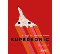Supersonic: The Design and Lifestyle of Concorde