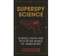 Superspy Science: Science, Death and Tech in the World of James Bond