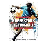 Superstars des Fußballs - Die bekanntesten Namen zum Ausmalen: Finde deine Favoriten und gib ihnen Farbe