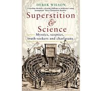 Superstition and Science: Mystics, sceptics, truth-seekers and charlatans