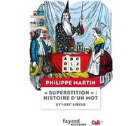 "Superstition" , histoire d'un mot XV-XXIe siècle Philippe Martin (Auteur)