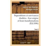 Superstitions Et Survivances Étudiées Au Point De Vue De Leur Origine Et De Leurs Transformations