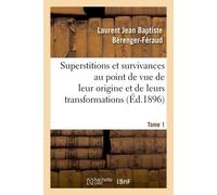 Superstitions et survivances étudiées au point de vue de leur origine et de leurs transformations T1 - Laurent Jean-Baptiste Berenger-Feraud - Hachette Bnf - broché - Livre