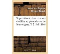 Superstitions et survivances étudiées au point de vue de leur origine. T 2 (Éd.1896) - Laurent Jean-Baptiste Berenger-Feraud - Hachette Bnf - broché - Livre