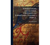 Superstitions, Occultisme, Croyance Au Surnaturel, Volume 1, Part 2...
