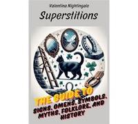 Superstitions The Guide to Signs Omens Symbols Myths Folklore and History - Valentina Nightingale - Amazon Digital Services LLC KDP - Livre en Anglais Valentina NightingaleValentina Nightingale (Auteu