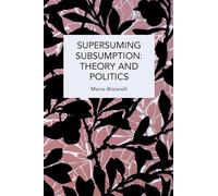 Supersuming Subsumption: Theory And Politics (Historical Materialism)