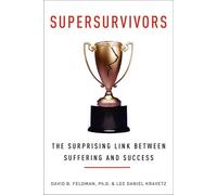 Supersurvivors: The Surprising Link Between Suffering and Success - The Psychology of Remarkable Growth and Transformation After Trauma